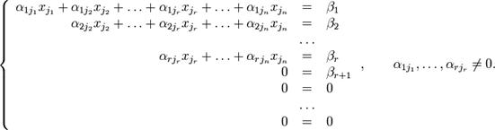 \left\{\begin{array}{rcl}\alpha_{1j_1}x_{j_1}+\alpha_{1j_2}x_{j_2}+\ldots+\alpha_{1j_r}x_{j_r}+\ldots+\alpha_{1j_n}x_{j_n} &amp;=&amp; \beta_1 \\                     \alpha_{2j_2}x_{j_2}+\ldots+\alpha_{2j_r}x_{j_r}+\ldots+\alpha_{2j_n}x_{j_n} &amp;=&amp; \beta_2 \\                                                                                               &amp;\ldots&amp; \\                                                 \alpha_{rj_r}x_{j_r}+\ldots+\alpha_{rj_n}x_{j_n} &amp;=&amp; \beta_r \\                                                                                                0 &amp;=&amp; \beta_{r+1}\\                                                                                                0 &amp;=&amp; 0 \\                                                                                               &amp;\ldots&amp; \\                                                                                                0 &amp;=&amp; 0\end{array}\right.,\qquad \alpha_{1j_1},\ldots,\alpha_{rj_r}\neq 0.